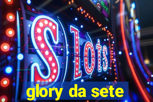 glory da sete